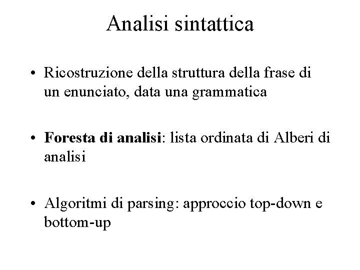 Analisi sintattica • Ricostruzione della struttura della frase di un enunciato, data una grammatica