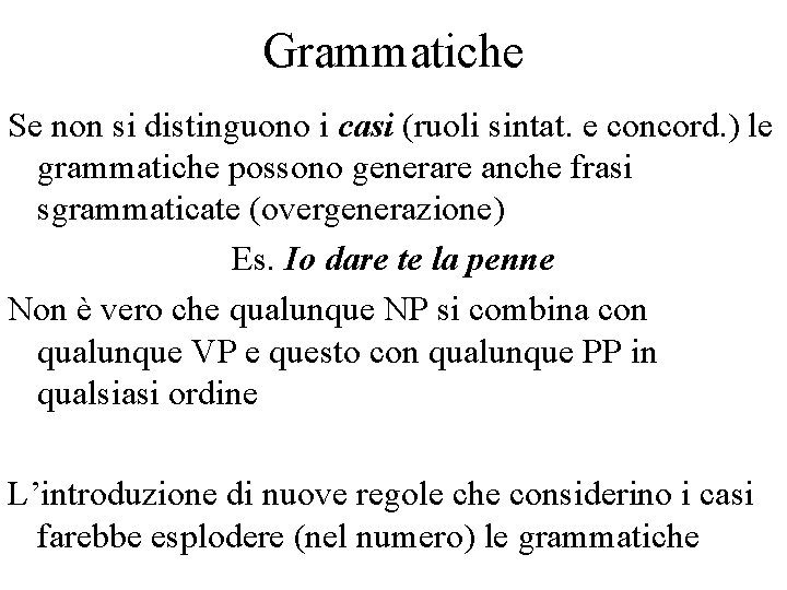 Grammatiche Se non si distinguono i casi (ruoli sintat. e concord. ) le grammatiche