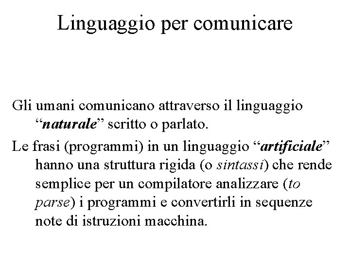 Linguaggio per comunicare Gli umani comunicano attraverso il linguaggio “naturale” scritto o parlato. Le