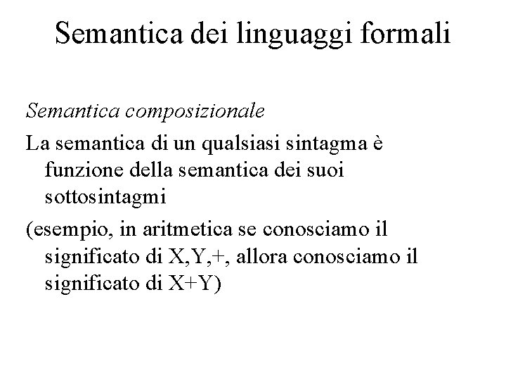 Semantica dei linguaggi formali Semantica composizionale La semantica di un qualsiasi sintagma è funzione