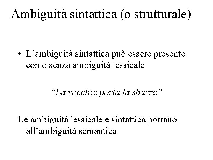 Ambiguità sintattica (o strutturale) • L’ambiguità sintattica può essere presente con o senza ambiguità