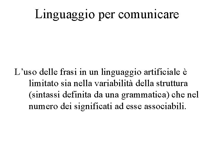 Linguaggio per comunicare L’uso delle frasi in un linguaggio artificiale è limitato sia nella