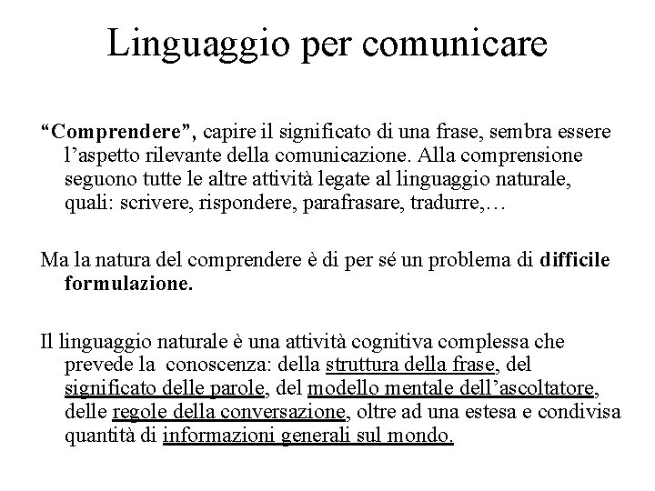 Linguaggio per comunicare “Comprendere”, capire il significato di una frase, sembra essere l’aspetto rilevante