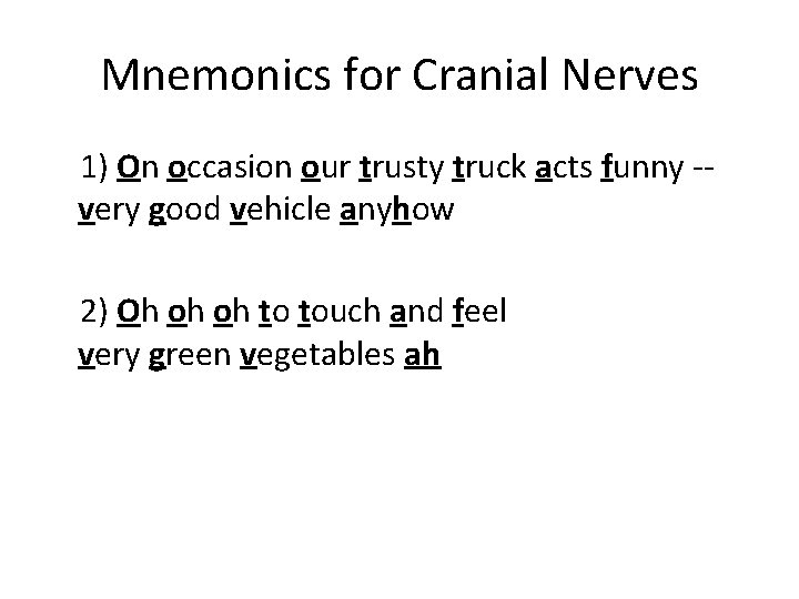 Mnemonics for Cranial Nerves 1) On occasion our trusty truck acts funny -very good