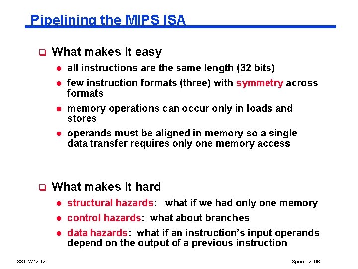 Pipelining the MIPS ISA q What makes it easy l l q l memory