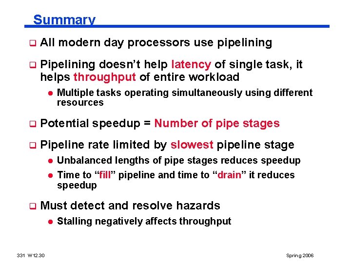 Summary q All modern day processors use pipelining q Pipelining doesn’t help latency of
