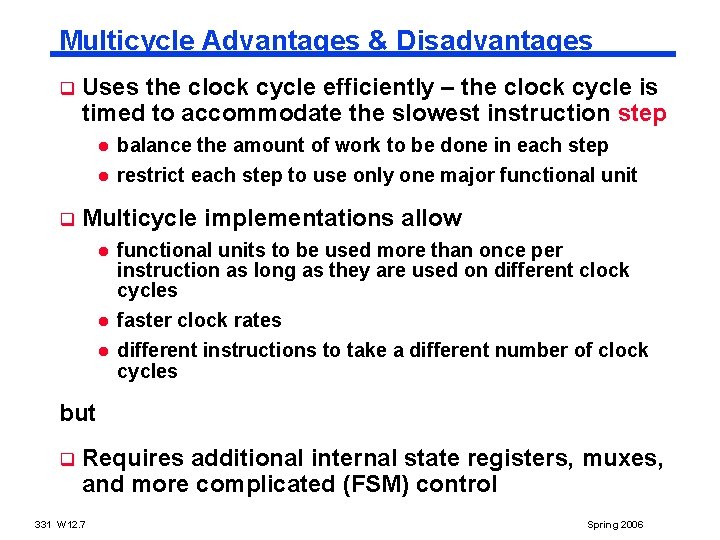 Multicycle Advantages & Disadvantages q Uses the clock cycle efficiently – the clock cycle