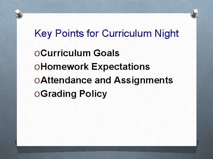 Key Points for Curriculum Night O Curriculum Goals O Homework Expectations O Attendance and