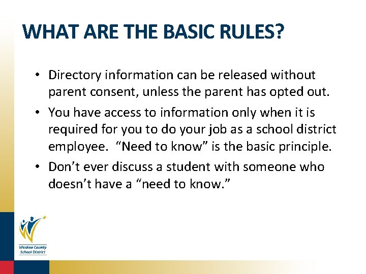 WHAT ARE THE BASIC RULES? • Directory information can be released without parent consent,