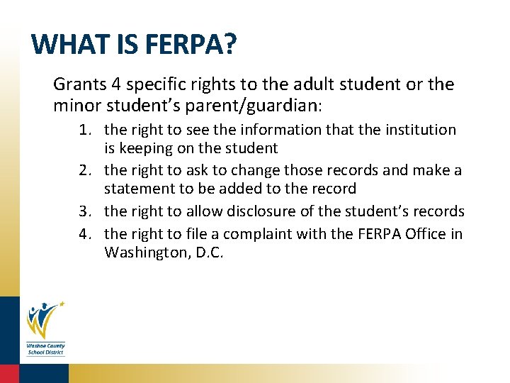WHAT IS FERPA? Grants 4 specific rights to the adult student or the minor
