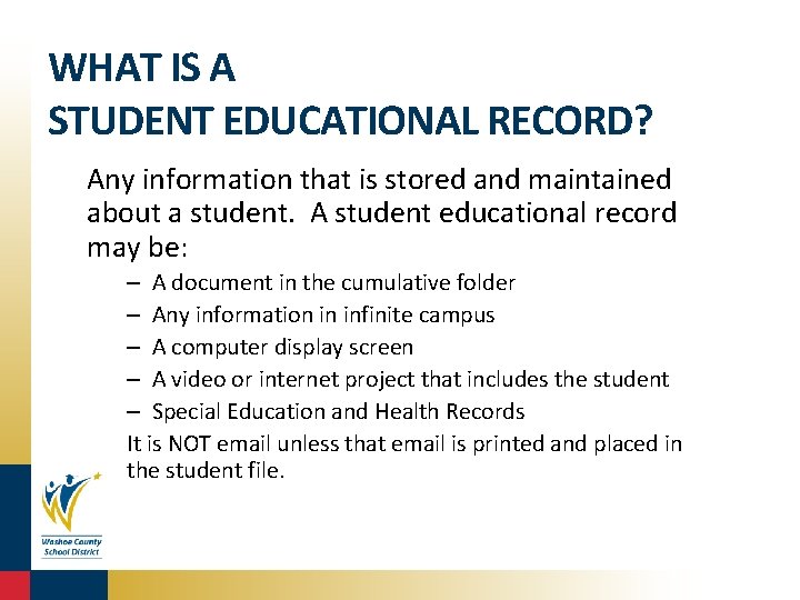WHAT IS A STUDENT EDUCATIONAL RECORD? Any information that is stored and maintained about