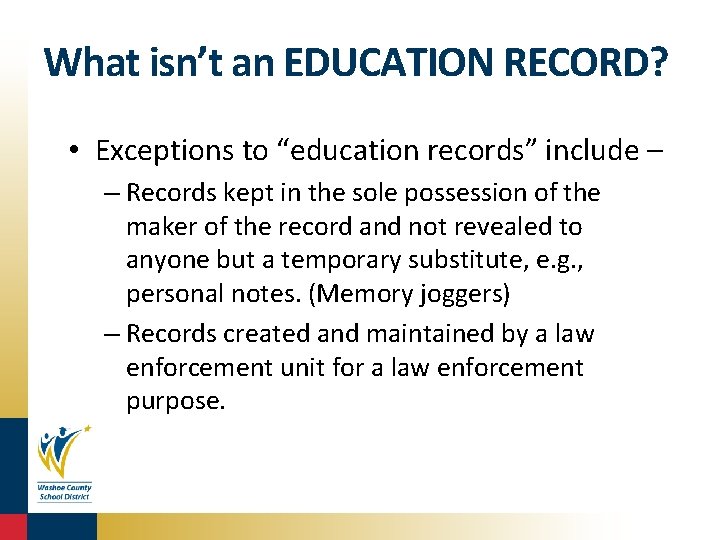 What isn’t an EDUCATION RECORD? • Exceptions to “education records” include – – Records