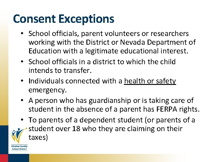Consent Exceptions • School officials, parent volunteers or researchers working with the District or