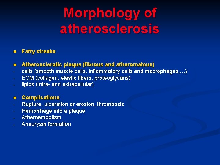 Morphology of atherosclerosis n Fatty streaks n Atherosclerotic plaque (fibrous and atheromatous) cells (smooth