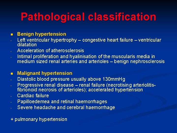 Pathological classification n - Benign hypertension Left ventricular hypertrophy – congestive heart failure –