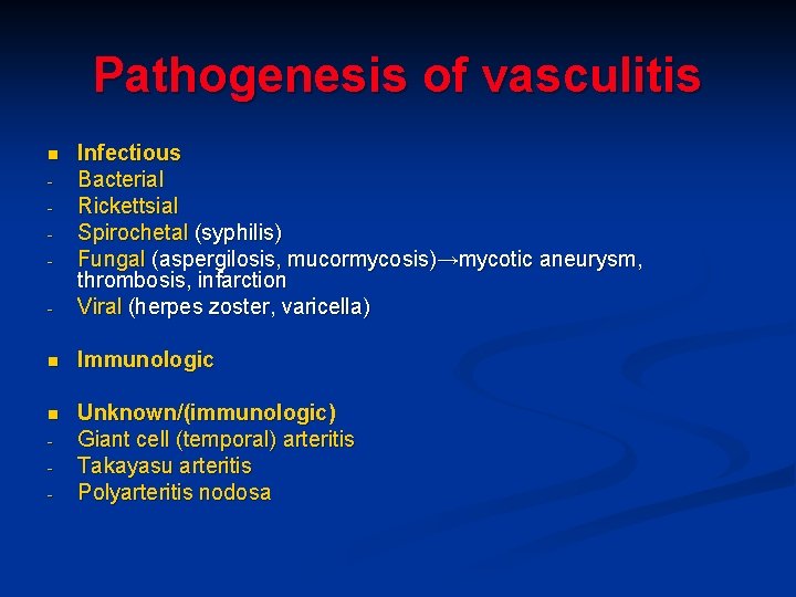 Pathogenesis of vasculitis - Infectious Bacterial Rickettsial Spirochetal (syphilis) Fungal (aspergilosis, mucormycosis)→mycotic aneurysm, thrombosis,