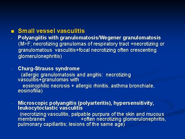 n Small vessel vasculitis - Polyangiitis with granulomatosis/Wegener granulomatosis (M>F; necrotizing granulomas of respiratory