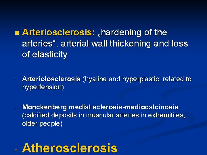 n Arteriosclerosis: „hardening of the arteries“, arterial wall thickening and loss of elasticity -