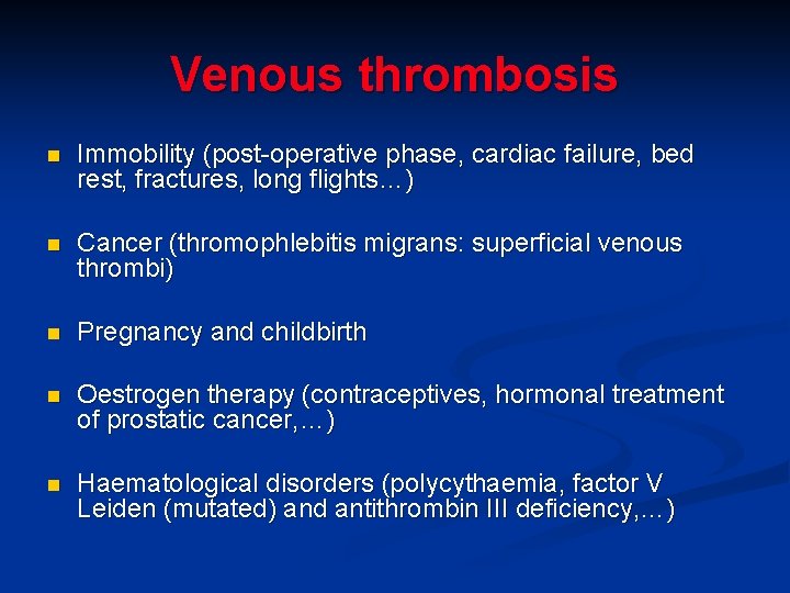 Venous thrombosis n Immobility (post-operative phase, cardiac failure, bed rest, fractures, long flights…) n