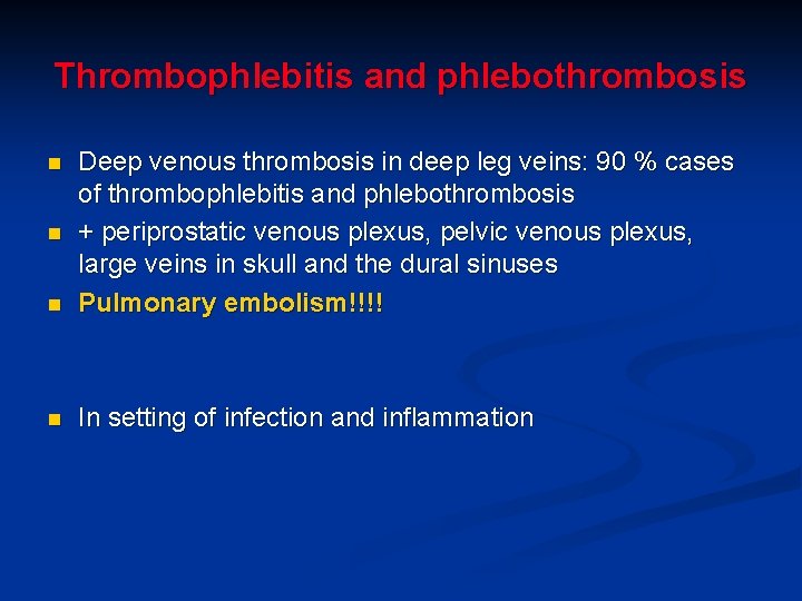 Thrombophlebitis and phlebothrombosis n Deep venous thrombosis in deep leg veins: 90 % cases