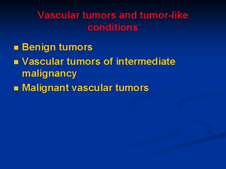 Vascular tumors and tumor-like conditions Benign tumors n Vascular tumors of intermediate malignancy n