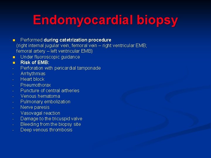 Endomyocardial biopsy Performed during catetrization procedure (right internal jugular vein, femoral vein – right