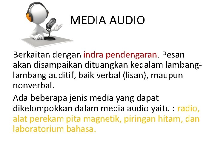 MEDIA AUDIO Berkaitan dengan indra pendengaran. Pesan akan disampaikan dituangkan kedalam lambang auditif, baik