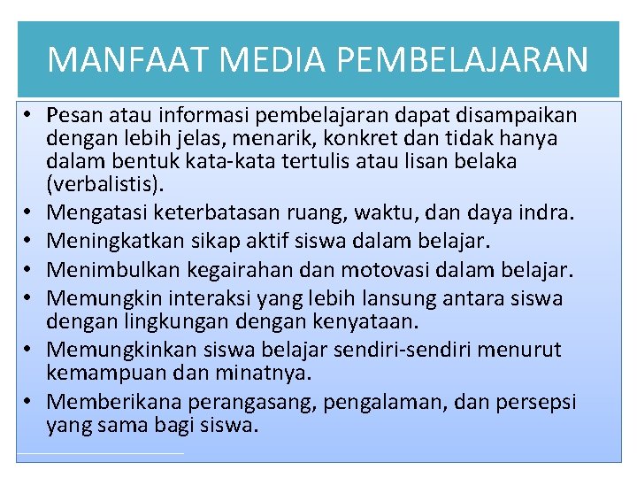 MANFAAT MEDIA PEMBELAJARAN • Pesan atau informasi pembelajaran dapat disampaikan dengan lebih jelas, menarik,