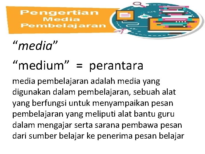 “media” “medium” = perantara media pembelajaran adalah media yang digunakan dalam pembelajaran, sebuah alat