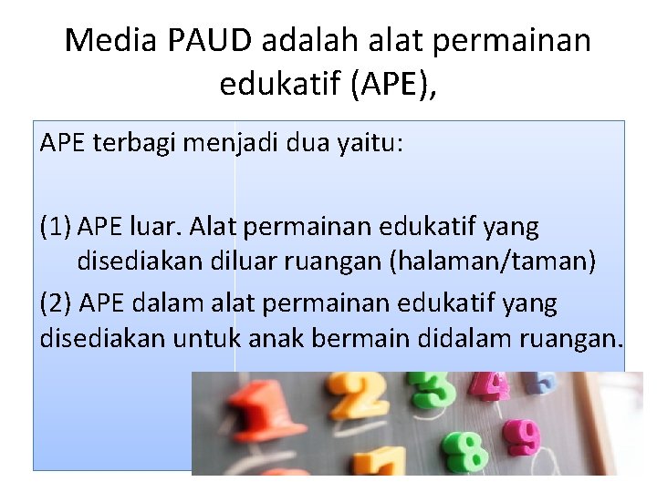 Media PAUD adalah alat permainan edukatif (APE), APE terbagi menjadi dua yaitu: (1) APE