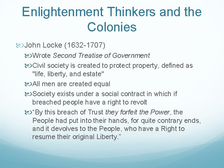 Enlightenment Thinkers and the Colonies John Locke (1632 -1707) Wrote Second Treatise of Government