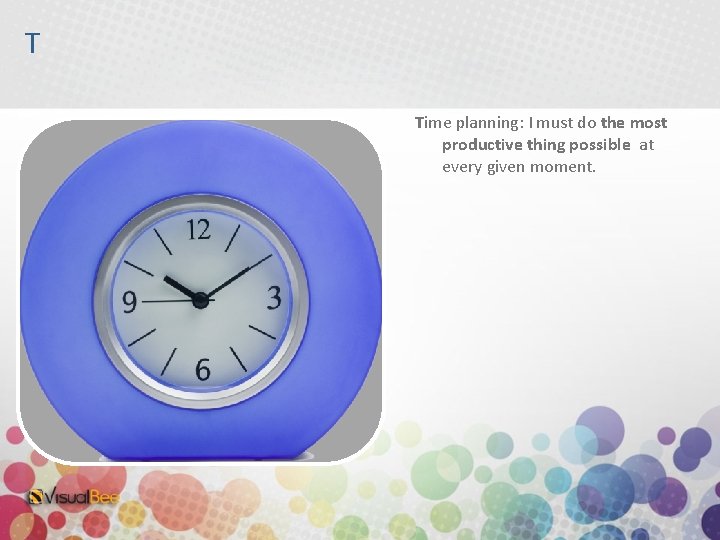 T Time planning: I must do the most productive thing possible at every given