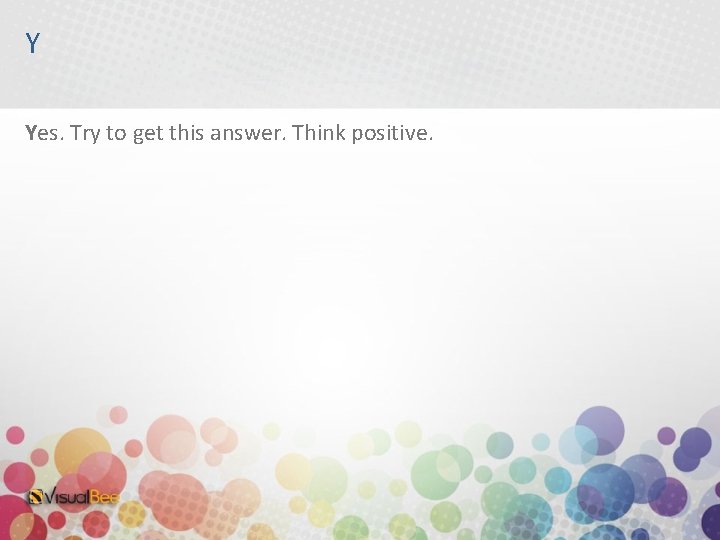 Y Yes. Try to get this answer. Think positive. 
