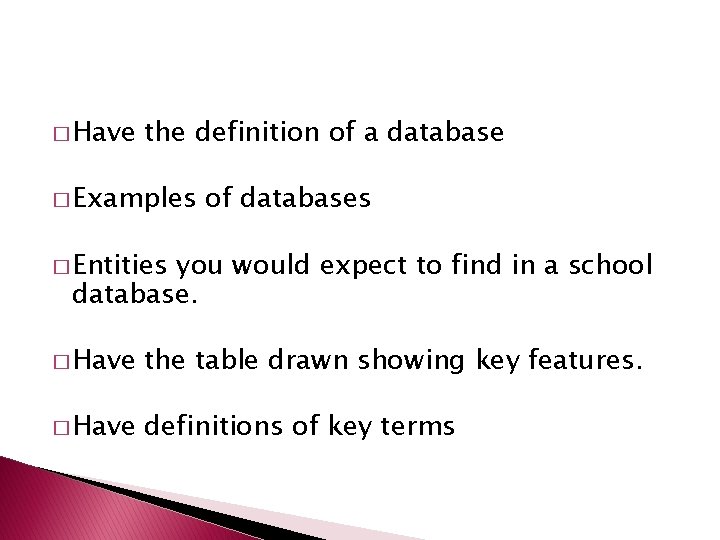 � Have the definition of a database � Examples of databases � Entities you