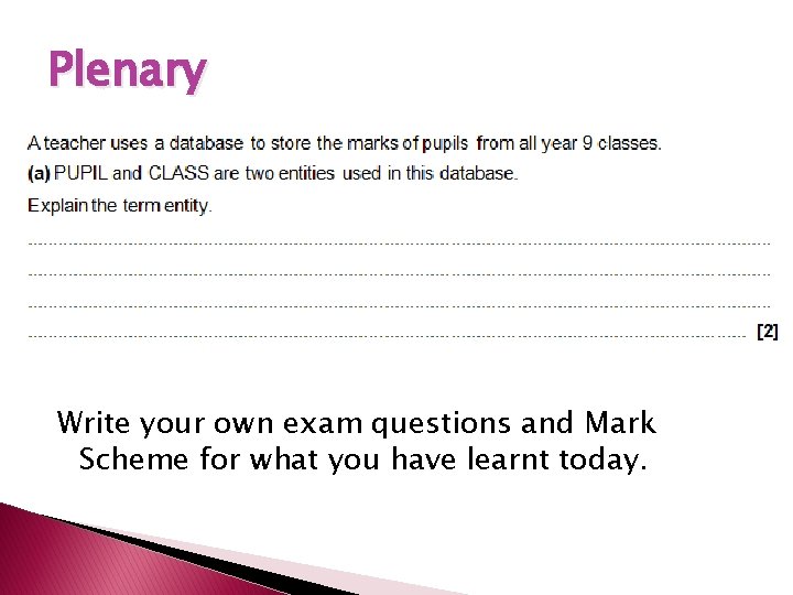 Plenary Write your own exam questions and Mark Scheme for what you have learnt