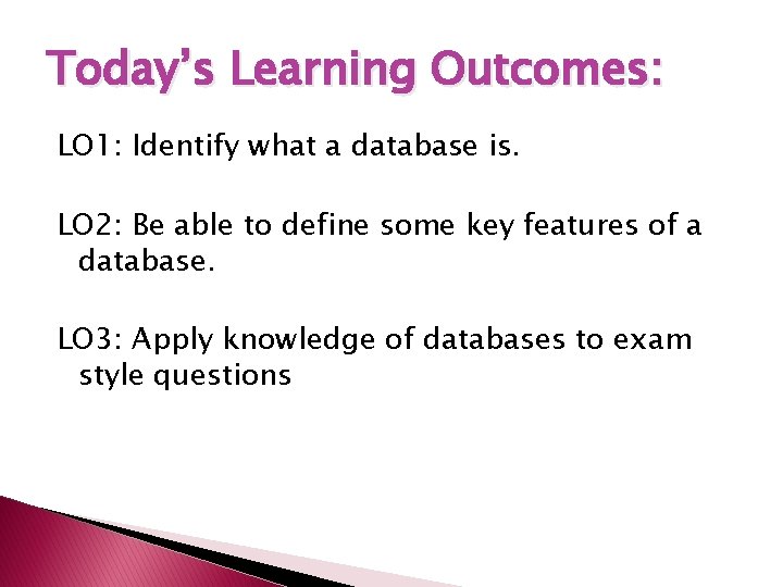 Today’s Learning Outcomes: LO 1: Identify what a database is. LO 2: Be able