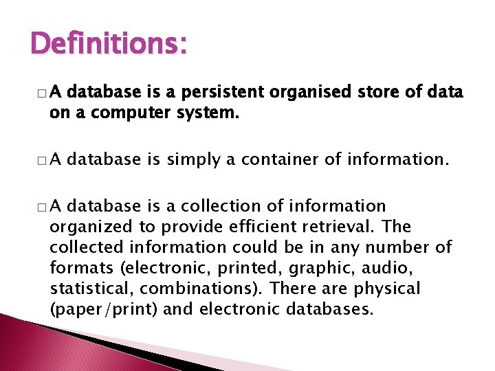 Definitions: �A database is a persistent organised store of data on a computer system.