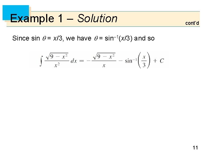 Example 1 – Solution cont’d Since sin = x/3, we have = sin– 1(x/3)