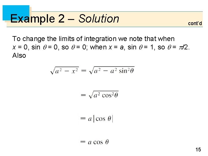 Example 2 – Solution cont’d To change the limits of integration we note that