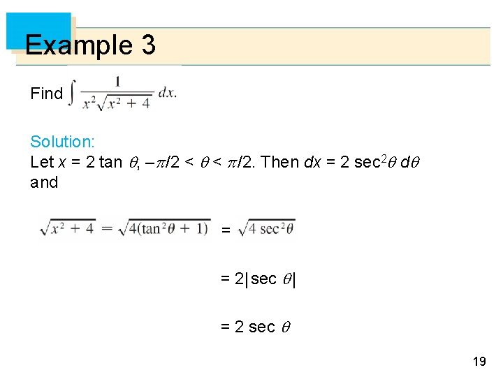 Example 3 Find Solution: Let x = 2 tan , – /2 < <