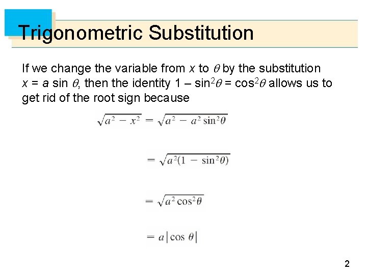 Trigonometric Substitution If we change the variable from x to by the substitution x