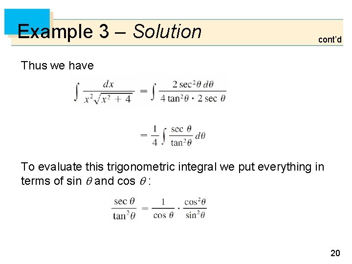 Example 3 – Solution cont’d Thus we have To evaluate this trigonometric integral we