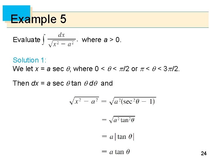 Example 5 Evaluate where a > 0. Solution 1: We let x = a