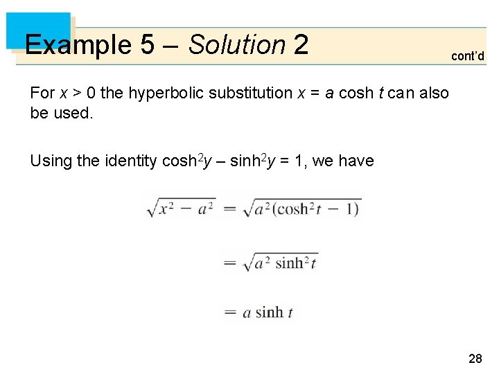 Example 5 – Solution 2 cont’d For x > 0 the hyperbolic substitution x