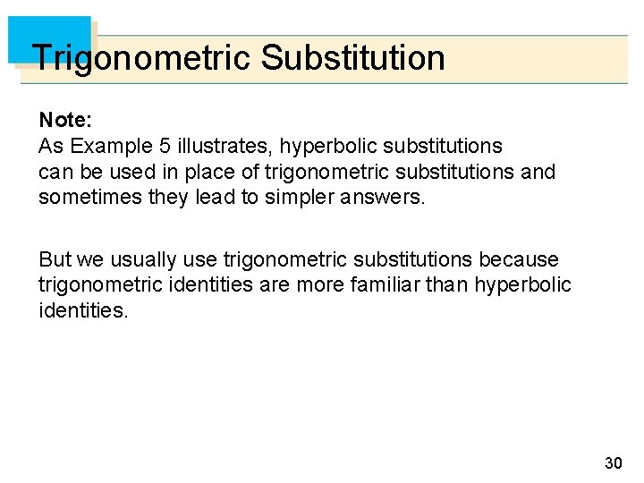 Trigonometric Substitution Note: As Example 5 illustrates, hyperbolic substitutions can be used in place