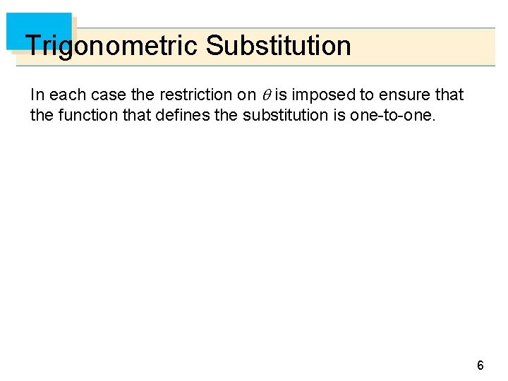 Trigonometric Substitution In each case the restriction on is imposed to ensure that the