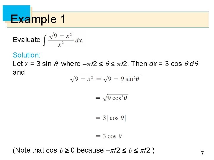 Example 1 Evaluate Solution: Let x = 3 sin , where – /2 /2.