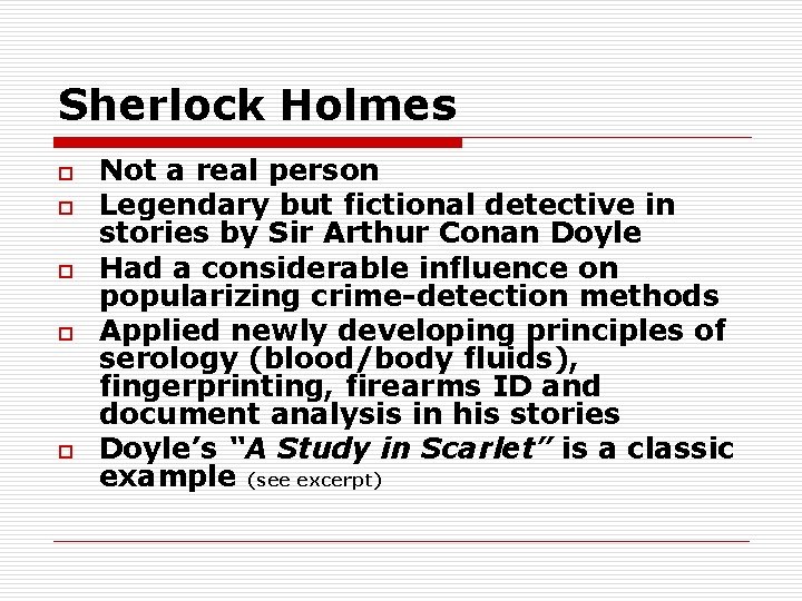 Sherlock Holmes o o o Not a real person Legendary but fictional detective in
