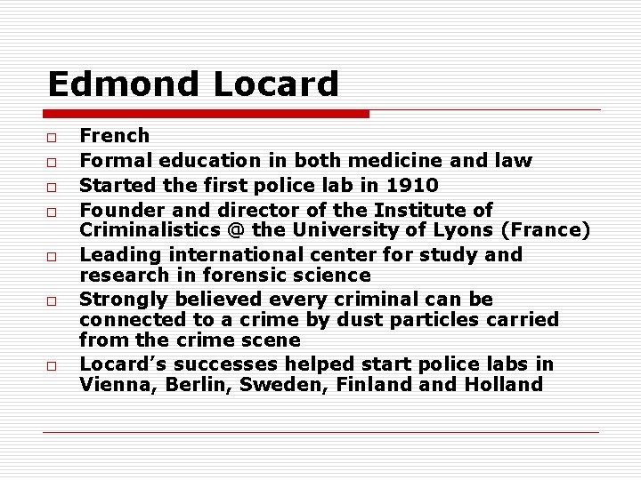 Edmond Locard o o o o French Formal education in both medicine and law