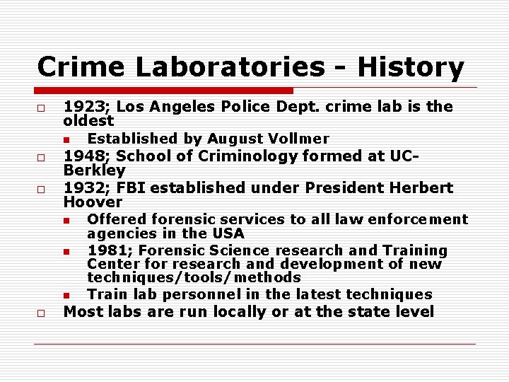Crime Laboratories - History o o 1923; Los Angeles Police Dept. crime lab is